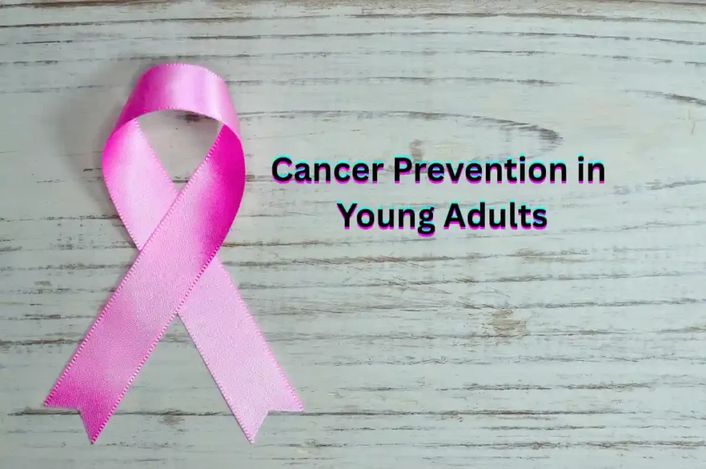 Ultimate Guide to Cancer Prevention in Young Adults