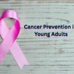 Home 36 Ultimate Guide to Cancer Prevention in Young Adults