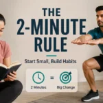 The 2-Minute Rule: How to Start Any Habit Without Overwhelm